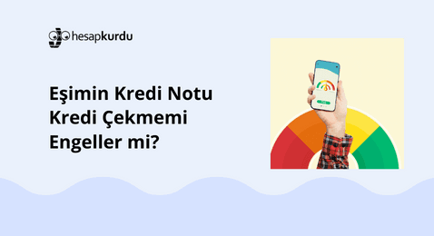 Eşimin Kredi Notu Kredi Çekmemi Engeller mi?