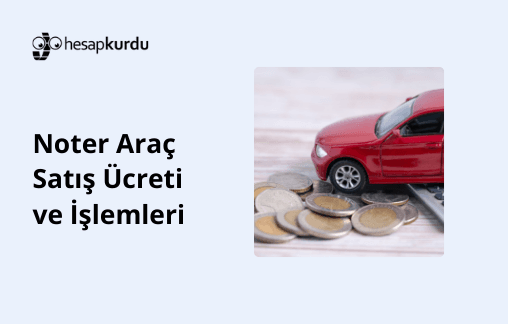 Noter Araç Satış Ücreti ve İşlemleri