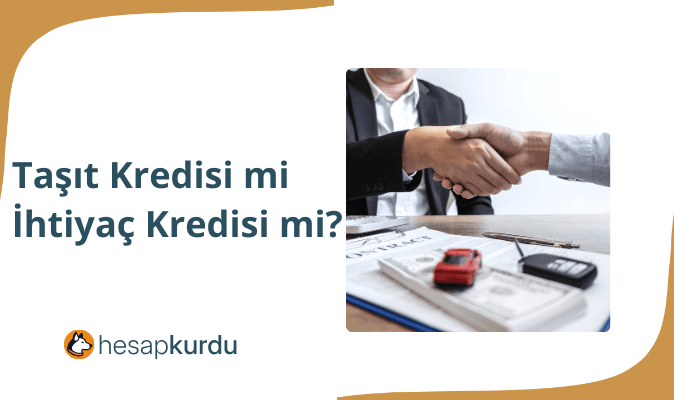 Taşıt Kredisi mi İhtiyaç Kredisi mi?
