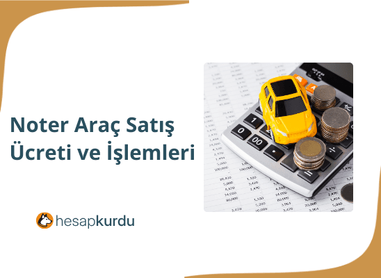 Noter Araç Satış Ücreti ve İşlemleri