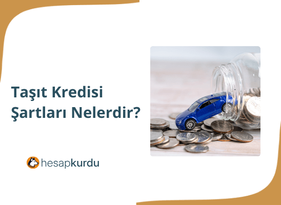 Taşıt Kredisi Şartları Nelerdir?