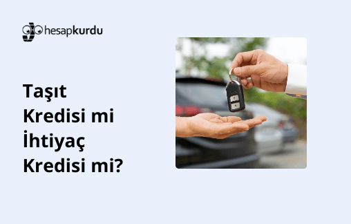 Taşıt Kredisi mi İhtiyaç Kredisi mi?
