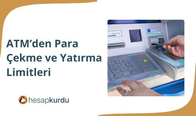 ATM'den Para Çekme Ve Yatırma Limitleri