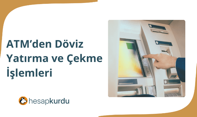 ATM'den Döviz Yatırma ve Çekme İşlemleri