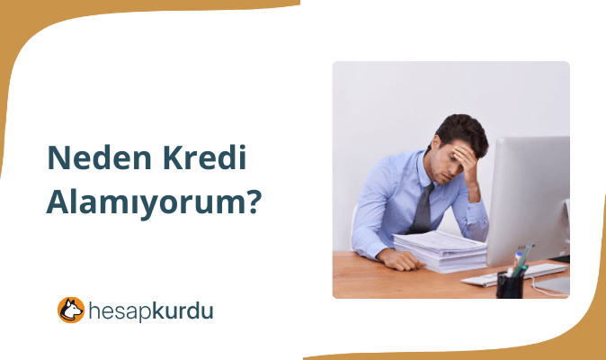 Neden Kredi Alamıyorum?