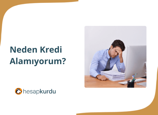 Neden Kredi Alamıyorum?