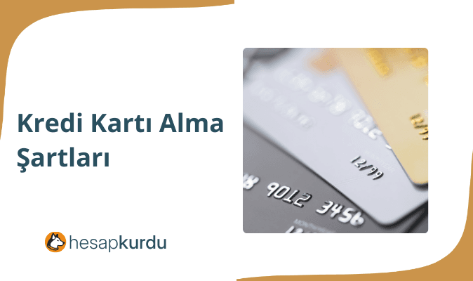 Kredi Kartı Alma Şartları