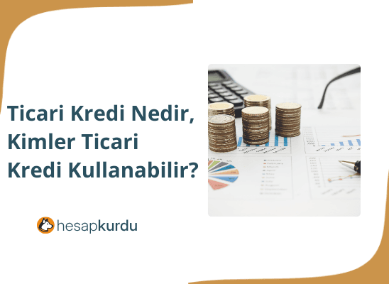 Ticari Kredi Nedir, Kimler Ticari Kredi Kullanabilir?