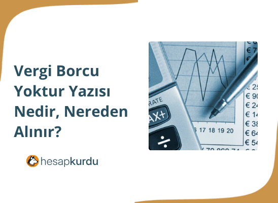 Vergi Borcu Yoktur Yazısı Nedir, Nereden Alınır?