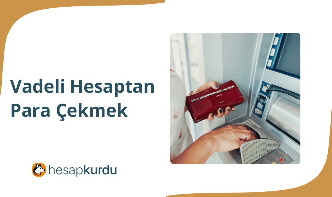 Vadeli Hesaptan Para Çekmek