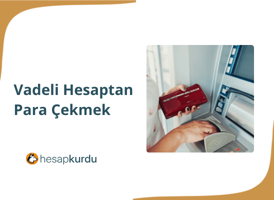 Vadeli Hesaptan Para Çekmek