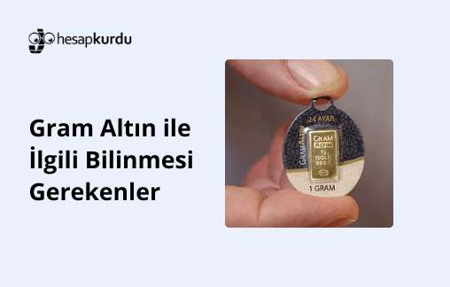 Gram Altın ile İlgili Bilinmesi Gerekenler