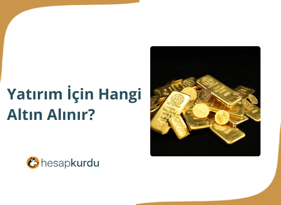 Yatırım İçin Hangi Altın Alınır?