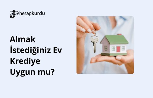 Almak İstediğiniz Ev Krediye Uygun mu?