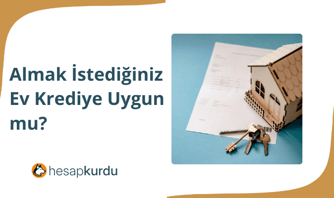 Almak İstediğiniz Ev Krediye Uygun mu?