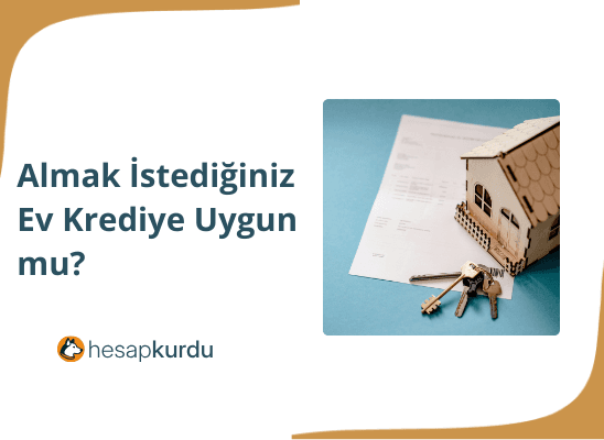 Almak İstediğiniz Ev Krediye Uygun mu?