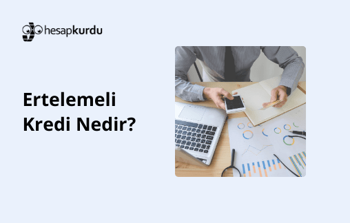 Ertelemeli Kredi Nedir?