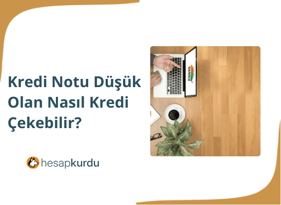 Kredi Notu Düşük Olan Kişiler Nasıl Kredi Çekebilir?