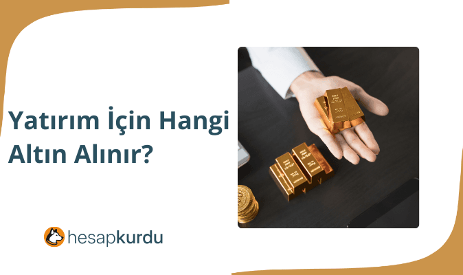 Yatırım İçin Hangi Altın Alınır?