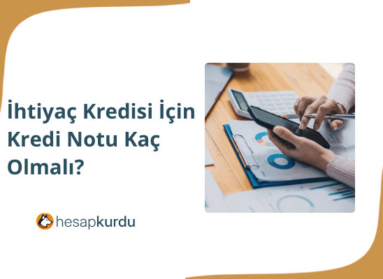 İhtiyaç Kredisi İçin Kredi Notu Kaç Olmalı?